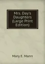 Mrs. Day.s Daughters (Large Print Edition) - Mary E. Mann