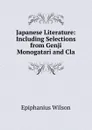 Japanese Literature: Including Selections from Genji Monogatari and Cla - Epiphanius Wilson