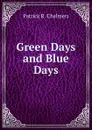 Green Days and Blue Days - Patrick R. Chalmers