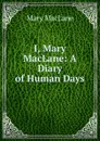 I, Mary MacLane: A Diary of Human Days - Mary MacLane
