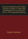 Discursos Politicos De Emilio Castelar: Dentro Y Fuera Del Parlamento En Los Anos De 1871 a 1873 (Spanish Edition) - Emilio Castelar