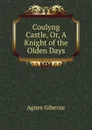 Coulyng Castle, Or, A Knight of the Olden Days - Giberne Agnes