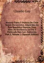 Historia Fisica Y Politica De Chile Segun Documentos Adquiridos En Esta Republica Durante Doce Anos De Residencia En Ella Y Publicada Bajo Los . Gobierno, Part 5, Volume 1 (Spanish Edition) - Claudio Gay