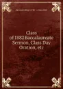 Class of 1882 Baccalaureate Sermon, Class Day Oration, etc - Harvard College (1780 - ). Class 1882