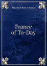 France of To-Day - Matilda Betham-Edwards