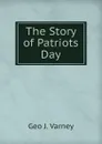 The Story of Patriots Day - Geo J. Varney