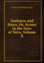 Darkness and Dawn, Or, Scenes in the Days of Nero, Volume II - F. W. Farrar