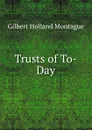 Trusts of To-Day - Gilbert Holland Montague