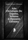 Ano Christiano De Espana, Volume 6 (Spanish Edition) - Joaquín Lorenzo Villanueva