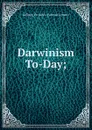 Darwinism To-Day; - Kellogg Vernon L. (Vernon Lyman)