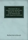 Resumen De La Historia De Venezuela Desde El Ano De 1797 Hasta El De 1830 (Spanish Edition) - Rafael María Baralt