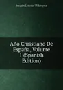 Ano Christiano De Espana, Volume 1 (Spanish Edition) - Joaquín Lorenzo Villanueva