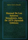 Manual De Los Senores Senadores, Ano De 1879 (Spanish Edition) - Spain. Cortes. Senado