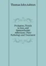 Prolapsus, Fistula in Ano, and Haemorrhoidal Affections: Their Pathology and Treatment - Thomas John Ashton