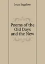 Poems of the Old Days and the New - Ingelow Jean