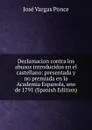 Declamacion contra los abusos introducidos en el castellano: presentada y no premiada en la Academia Espanola, ano de 1791 (Spanish Edition) - José Vargas Ponce