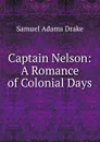 Captain Nelson: A Romance of Colonial Days - Samuel Adams Drake
