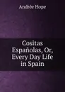 Cositas Espanolas, Or, Every Day Life in Spain - Andrée Hope