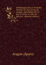 Ordenanzas De Las Armadas Navales De La Corona De Aragon: Aprobadas Por El Rey D. Pedro Iv. Ano De Mcccliv . (Spanish Edition) - Aragon (Spain)