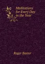 Meditations for Every Day in the Year - Roger Baxter