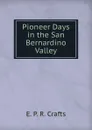 Pioneer Days in the San Bernardino Valley - E. P. R. Crafts