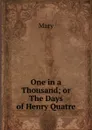 One in a Thousand; or The Days of Henry Quatre. - Mary