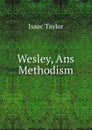 Wesley, Ans Methodism - Isaac Taylor