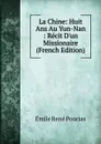 La Chine: Huit Ans Au Yun-Nan : Recit D.un Missionaire (French Edition) - Émile René Pourias