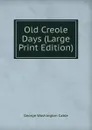 Old Creole Days (Large Print Edition) - Cable George Washington