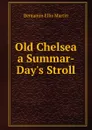 Old Chelsea a Summar-Day.s Stroll - Benjamin Ellis Martin