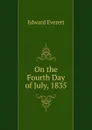 On the Fourth Day of July, 1835 - Edward Everett