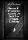 Russes Et Prussiens: Guerre De Sept Ans (French Edition) - Alfred Rambaud