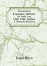 Revolution Francaise: Histoire De Huit Ans, 1840-1848, Volume 3 (French Edition) - Louis Blanc
