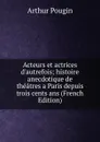 Acteurs et actrices d.autrefois; histoire anecdotique de theatres a Paris depuis trois cents ans (French Edition) - Arthur Pougin