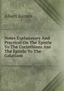 Notes Explanatory And Practical On The Epistle To The Corinthians Ans The Epistle To The Galatians - Albert Barnes