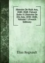 Histoire De Huit Ans, 1840-1848: Faisant Suite A L.histoire De Dix Ans, 1830-1840, Volume 1 (French Edition) - Élias Regnault