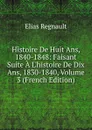 Histoire De Huit Ans, 1840-1848: Faisant Suite A L.histoire De Dix Ans, 1830-1840, Volume 3 (French Edition) - Élias Regnault