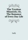 The Tyrolese Minstrels; Or, The Romance of Every Day Life - Lady