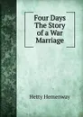 Four Days The Story of a War Marriage - Hetty Hemenway