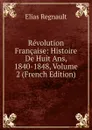 Revolution Francaise: Histoire De Huit Ans, 1840-1848, Volume 2 (French Edition) - Élias Regnault
