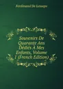 Souvenirs De Quarante Ans Dedies A Mes Enfants, Volume 1 (French Edition) - Ferdinand de Lesseps