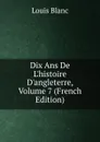Dix Ans De L.histoire D.angleterre, Volume 7 (French Edition) - Louis Blanc