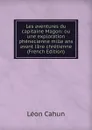Les aventures du capitaine Magon: ou une exploration phenecienne mille ans avant l.ere chretienne (French Edition) - Léon Cahun