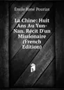 La Chine: Huit Ans Au Yun-Nan. Recit D.un Missionaire (French Edition) - Émile René Pourias