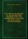 Le vicomte de Bragelonne: ou, Dix ans plus tard; complement des Trois mousquetaires et de Vingt ans apres Volume 4 (French Edition) - Dumas Alexandre 1802-1870