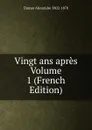 Vingt ans apres Volume 1 (French Edition) - Dumas Alexandre 1802-1870
