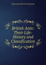 British Ants: Their Life-History and Classification - Horace John Kelly St. Donisthorpe