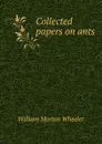 Collected papers on ants - William Morton Wheeler