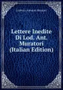 Lettere Inedite Di Lod. Ant. Muratori (Italian Edition) - Muratori Lodovico Antonio