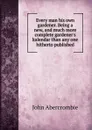 Every man his own gardener. Being a new, and much more complete gardener.s kalendar than any one hitherto published - John Abercrombie